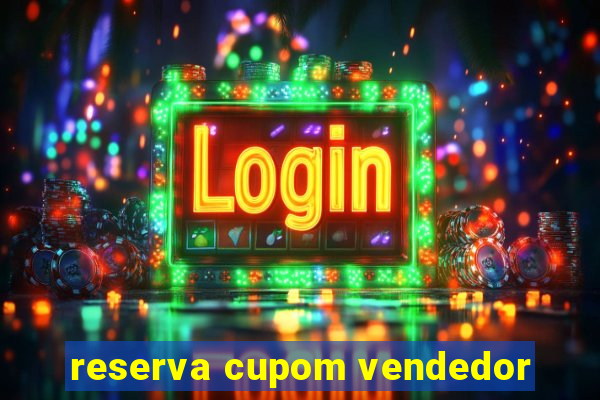 reserva cupom vendedor